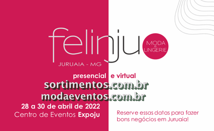Felinju Feira de Moda Intima em Juruaia Capital da Lingerie -Sortimentos.com Feiras de Moda